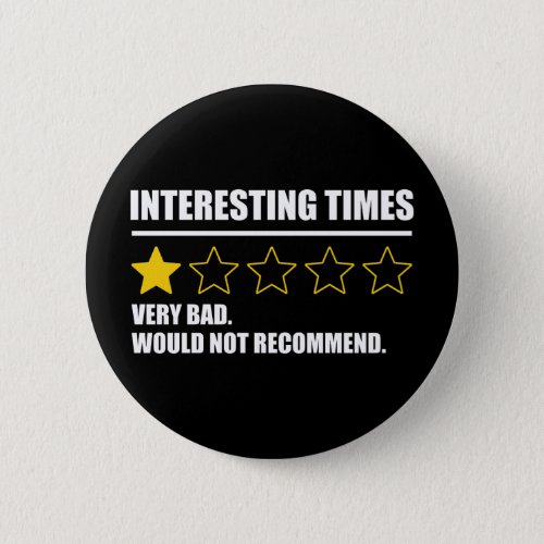Interesting Times _ Very Bad Would Not Recommend Button