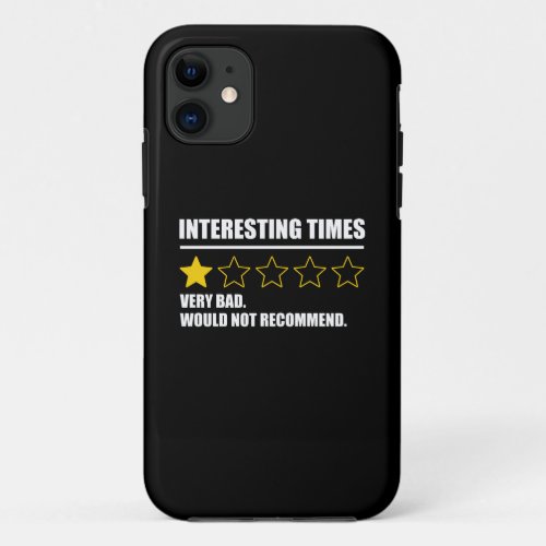 Interesting Times _ Very Bad Would Not Recommend iPhone 11 Case