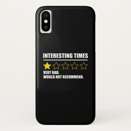 Interesting Times _ Very Bad Would Not Recommend iPhone X Case