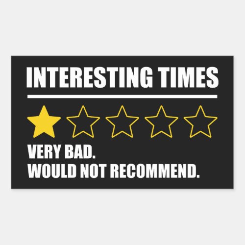 Interesting Times _ Very Bad Would Not Recommend Rectangular Sticker