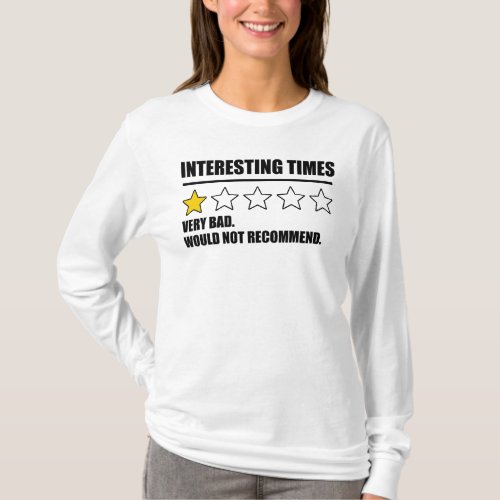 Interesting Times _ Very Bad Would Not Recommend T_Shirt