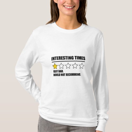 Interesting Times _ Very Bad Would Not Recommend  T_Shirt