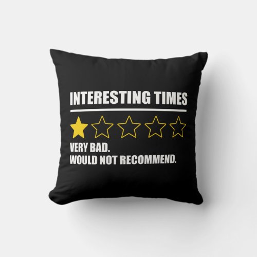Interesting Times _ Very Bad Would Not Recommend Throw Pillow