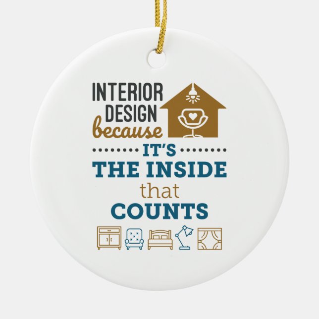 Interior Design Because It's The Inside That Count Ceramic Ornament (Front)
