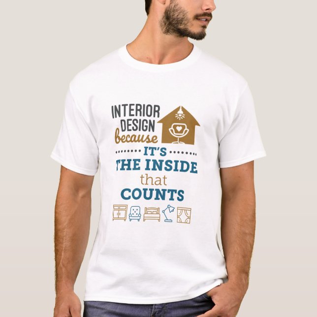 Interior Design Because It's The Inside That Count T-Shirt (Front)