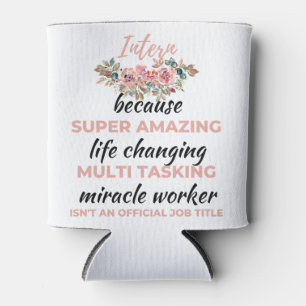 Intern Because Super Amazing Life Changing 2 Can Cooler