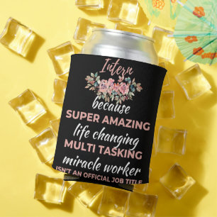 Intern Because Super Amazing Life Changing Can Cooler