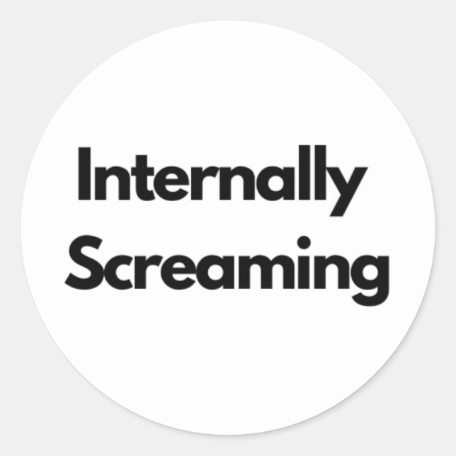"Internally Screaming" funny Classic Round Sticker (Front)