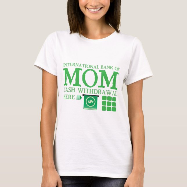 International bank of MOM (cash withdrawal here) T-Shirt (Front)