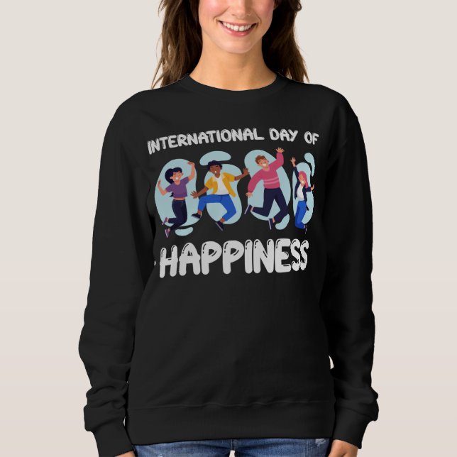 International Day of Happiness Sweatshirt (Front)