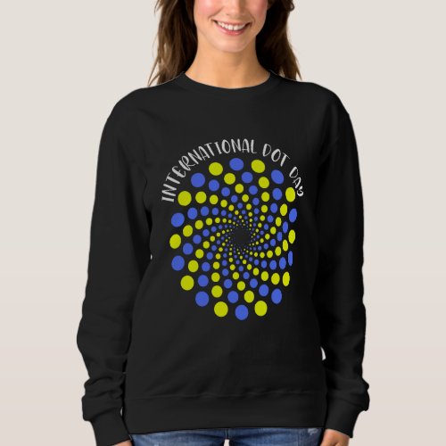 International Dot Day Happy Dot Day 2021 Colorful  Sweatshirt