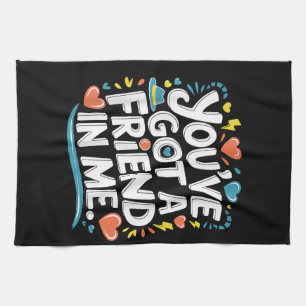 International Friendship Day You've Got a Friend i Kitchen Towel