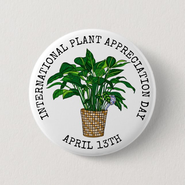 International Plant Appreciation Day  April 13th Button (Front)
