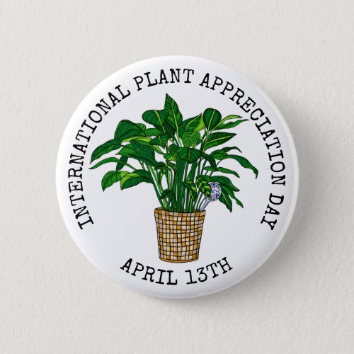 International Plant Appreciation Day  April 13th Button