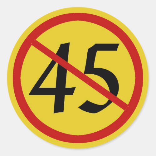 International symbol for NO with 45 for Trump Classic Round Sticker