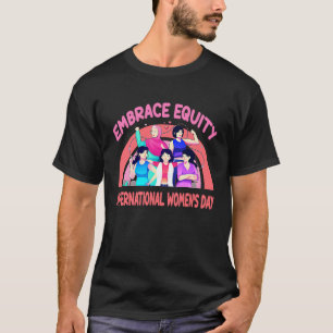 International Women's Day Embrace Equity T-Shirt