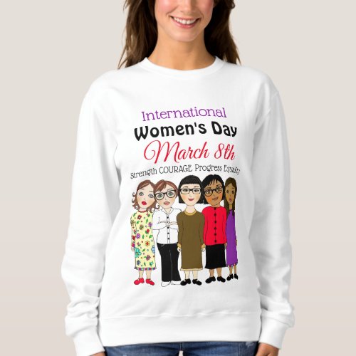 International Womens Day is March 8th  Sweatshirt