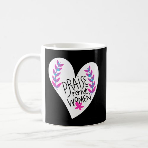 International Womens Day Praise For Women Coffee Mug