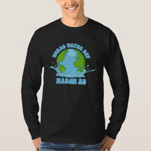 International World Water day March 22 T-Shirt