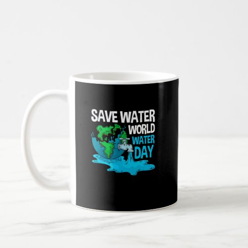 International World Water Day Save Water World Wat Coffee Mug