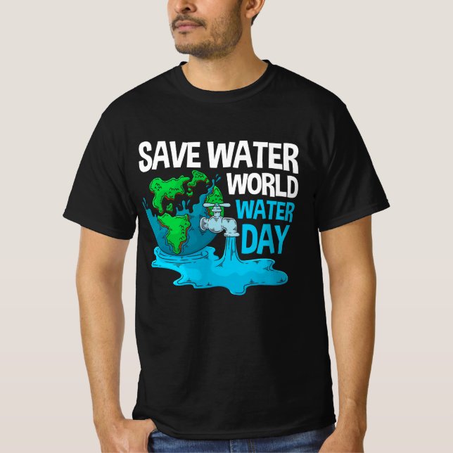 International World Water Day Save Water World Wat T-Shirt (Front)