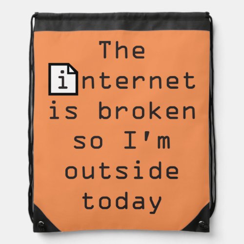 Internet Is broken So Im Outside Today Drawstring Bag
