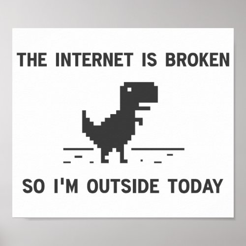 Internet Is broken So Im Outside Today Poster