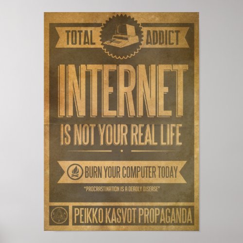 Internet Is Not Your Real Life Propaganda Poster