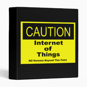Internet of Things IoT Caution Warning Sign 3 Ring Binder