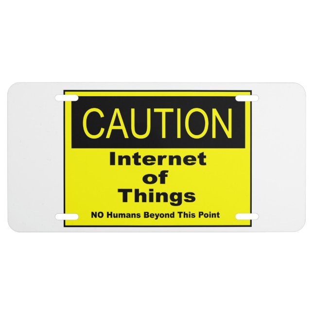 Internet of Things IoT Caution Warning Sign License Plate (Front)