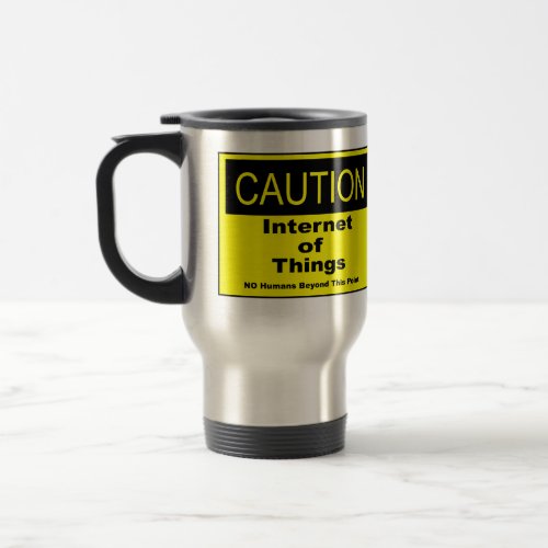 Internet of Things IoT Caution Warning Sign Travel Mug