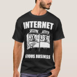 Internet Serious Business T-Shirt<br><div class="desc">For more like this,  visit 

 and browse hundreds of virally-inspired,  online humor and meme related designs on thousands of customizable products! 
  

 

 

 

 

  
 ... </div>
