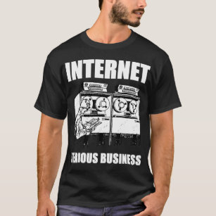 Internet Serious Business T-Shirt