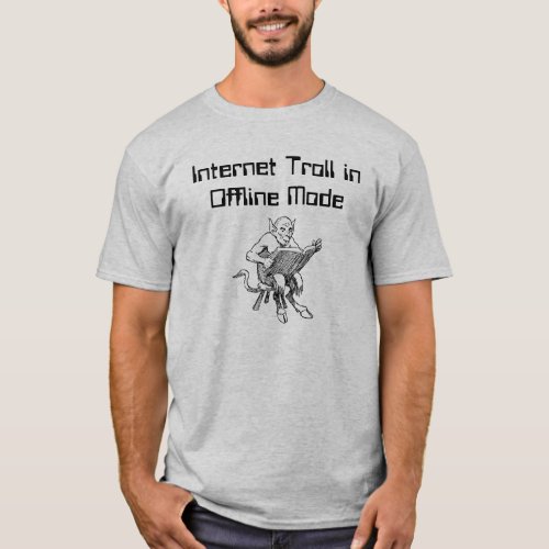 Internet Troll in Offline Mode T_Shirt