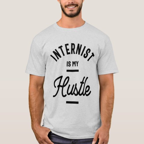 Internist is my hustle Profession Occupation Job T_Shirt