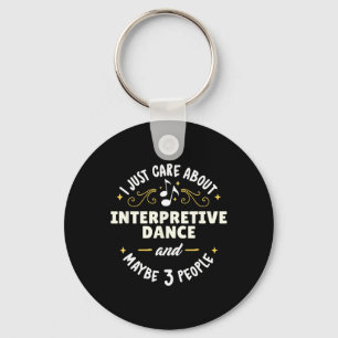 Interpretive Dance Dance Gift - I Just Care About Keychain