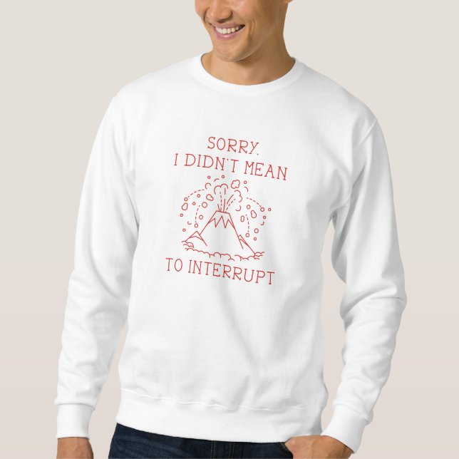 Interrupt Volcano Sweatshirt (Front)