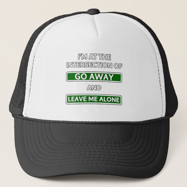 Intersection of "Go away" and "Leave me alone" Trucker Hat (Front)