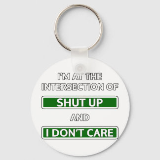 Intersection of "Shut up" and "I don't care" Keychain