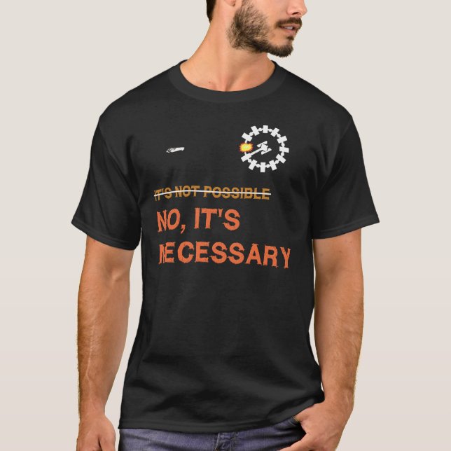 Interstellar Docking &quot;It&x27;s Necessary&quot T-Shirt (Front)