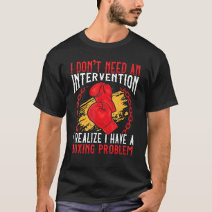 Intervention I Have A Boxing Problem Boxer T-Shirt