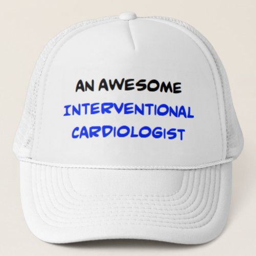 interventional cardiologist2 awesome trucker hat