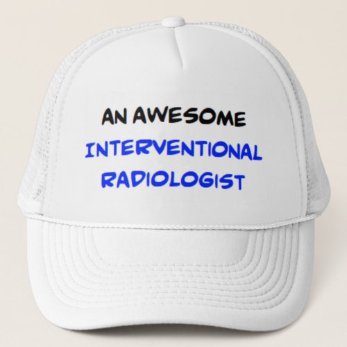 interventional radiologist2 awesome trucker hat