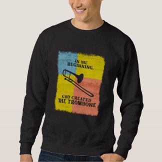 InThe Beginning God Created The Trombone Sweatshirt