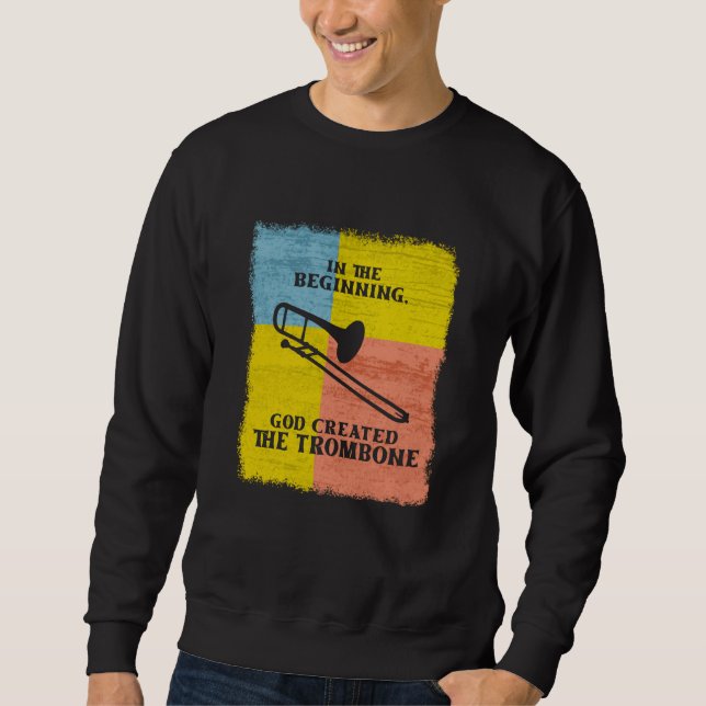 InThe Beginning God Created The Trombone Sweatshirt (Front)