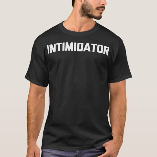 Intimidator T_Shirt funny saying sarcastic novelty