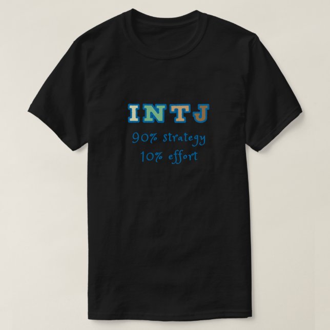 INTJ 90 percent strategy 10 percent effort. T-Shirt (Design Front)