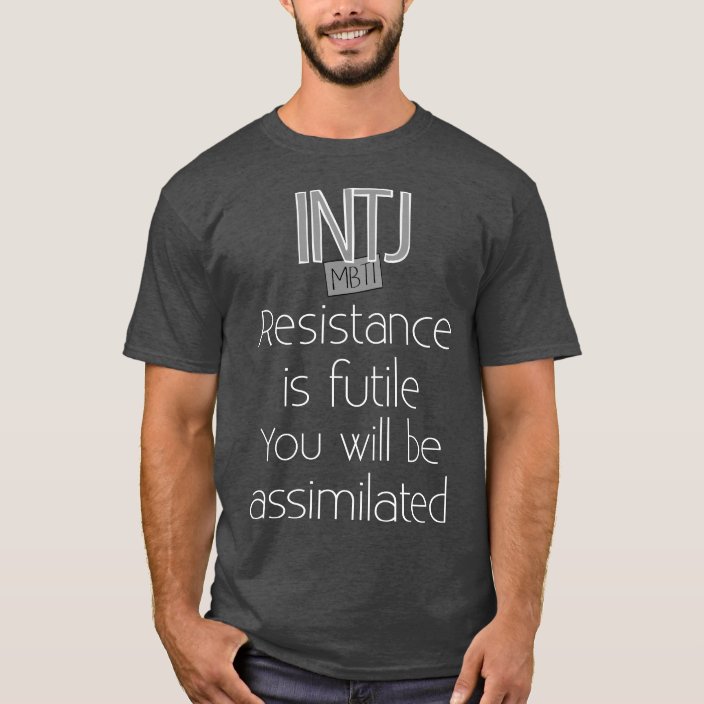 Intj Resistance Is Futile T Shirt 