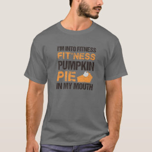 INTO FITNESS FIT'ness PUMPKIN PIE IN MY MOUTH Funn T-Shirt