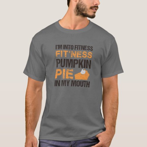 INTO FITNESS FITness PUMPKIN PIE IN MY MOUTH Funn T_Shirt